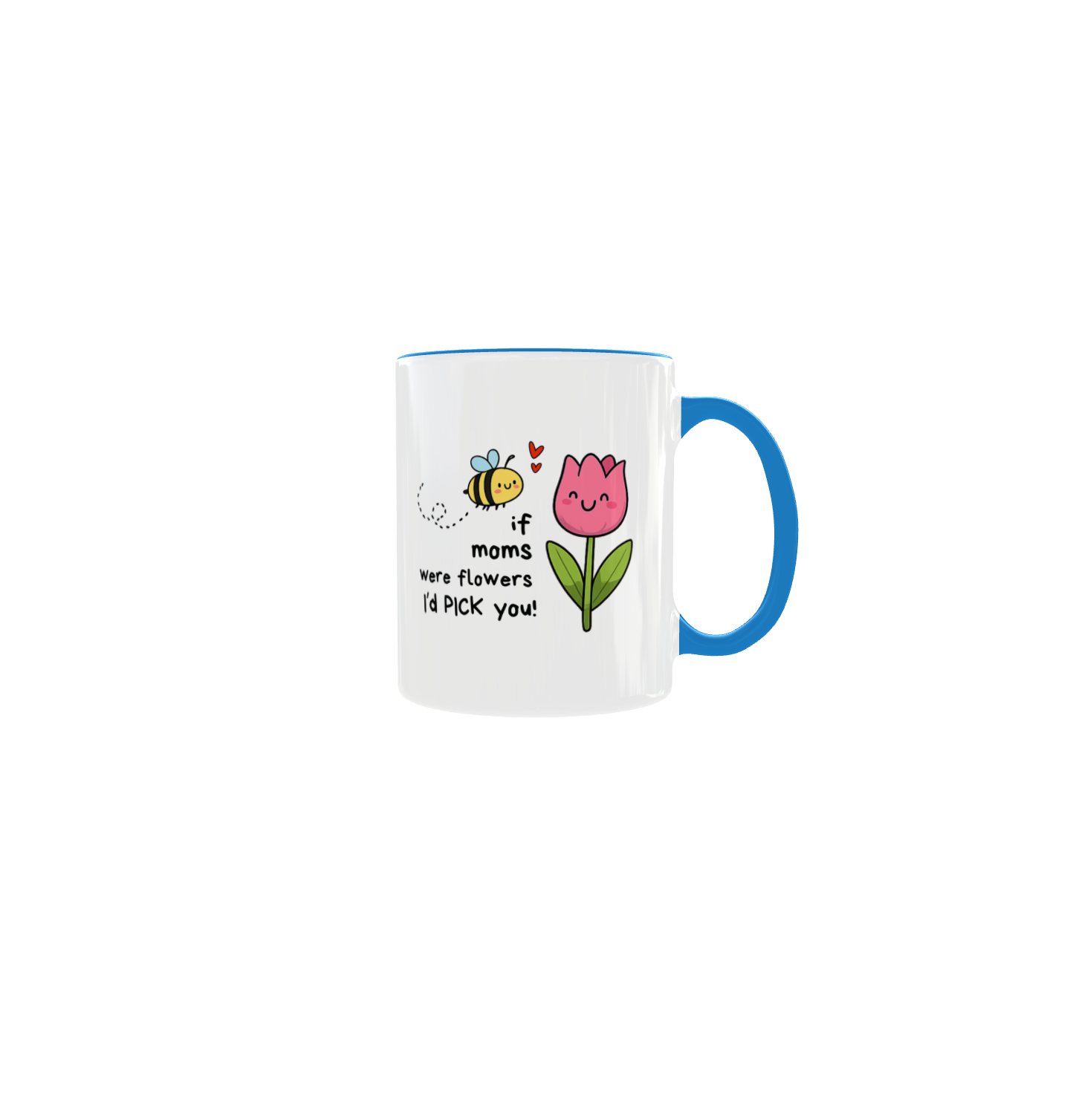 If Moms Were Flowers I'd Pick You Mug
