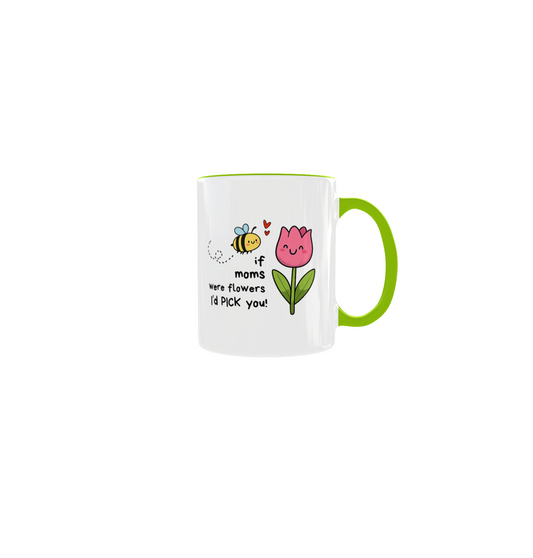 If Moms Were Flowers I'd Pick You Mug